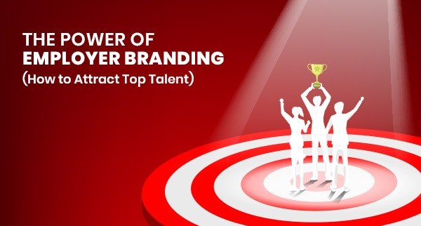 The Power of Employer Branding in Attracting Top Talent Blog Image